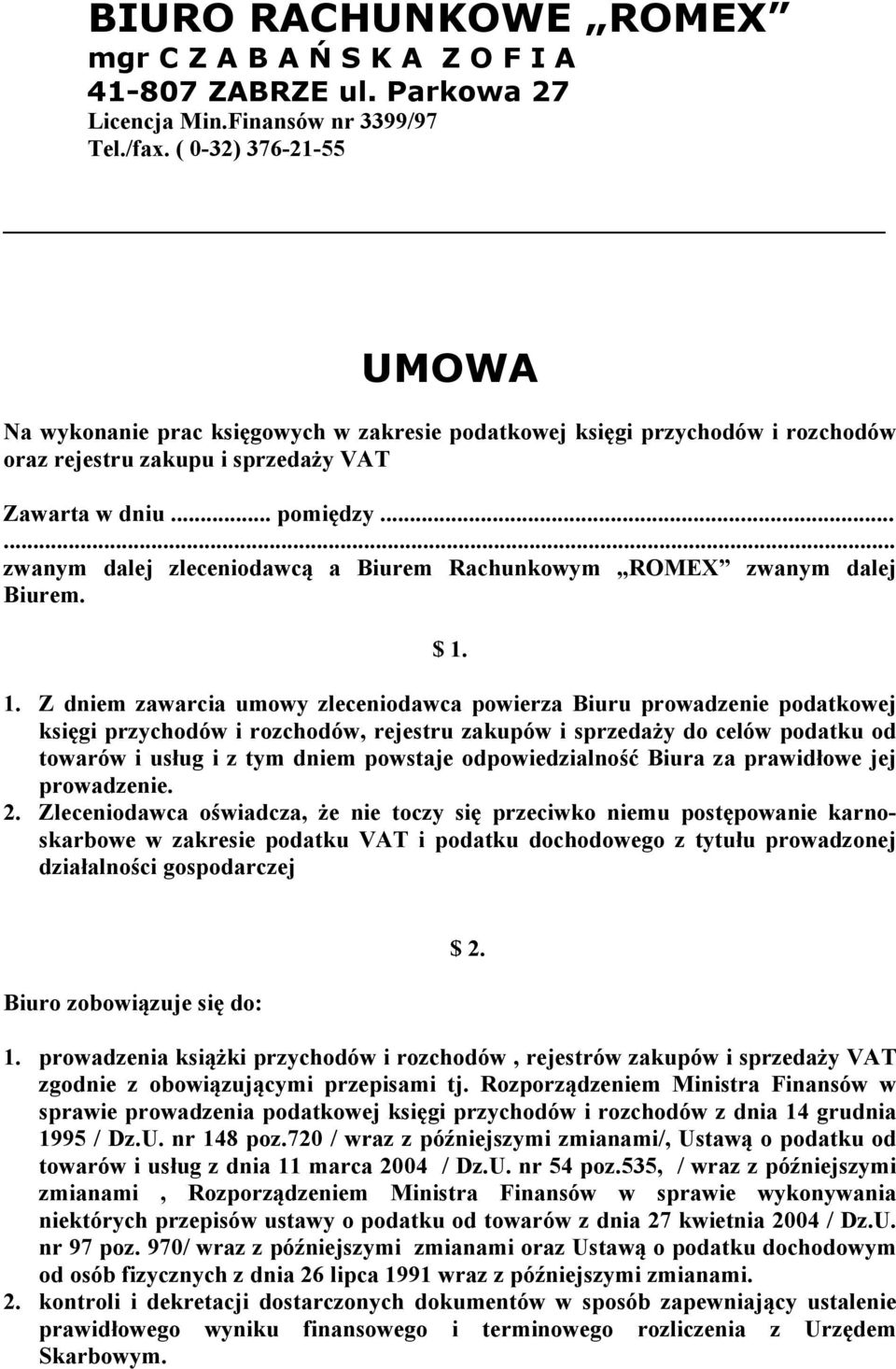 ..... zwanym dalej zleceniodawcą a Biurem Rachunkowym ROMEX zwanym dalej Biurem. $ 1.