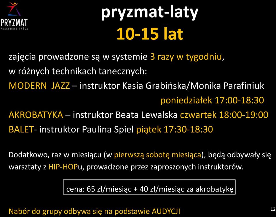 Paulina Spiel piątek 17:30-18:30 Dodatkowo, raz w miesiącu (w pierwszą sobotę miesiąca), będą odbywały się warsztaty z HIP-HOPu,