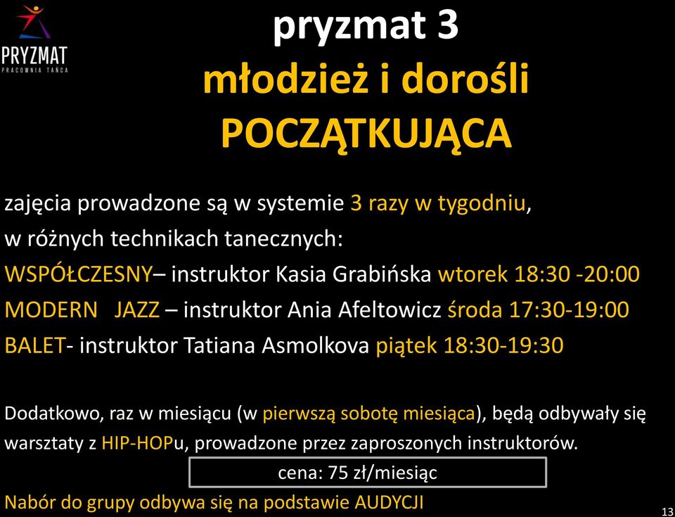 instruktor Tatiana Asmolkova piątek 18:30-19:30 Dodatkowo, raz w miesiącu (w pierwszą sobotę miesiąca), będą odbywały się