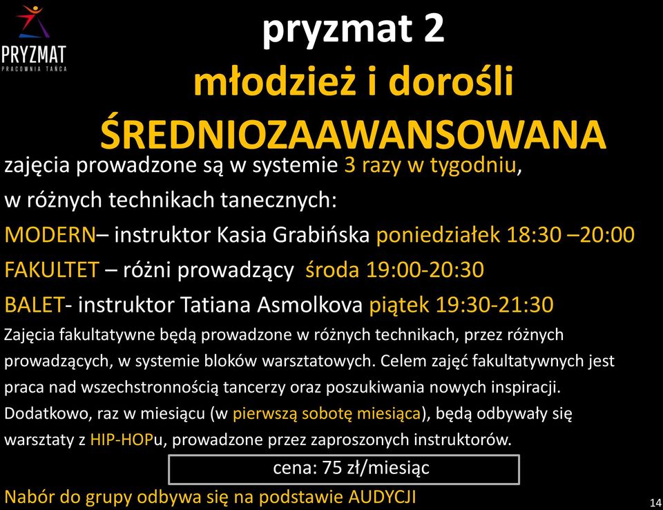 różnych prowadzących, w systemie bloków warsztatowych. Celem zajęć fakultatywnych jest praca nad wszechstronnością tancerzy oraz poszukiwania nowych inspiracji.