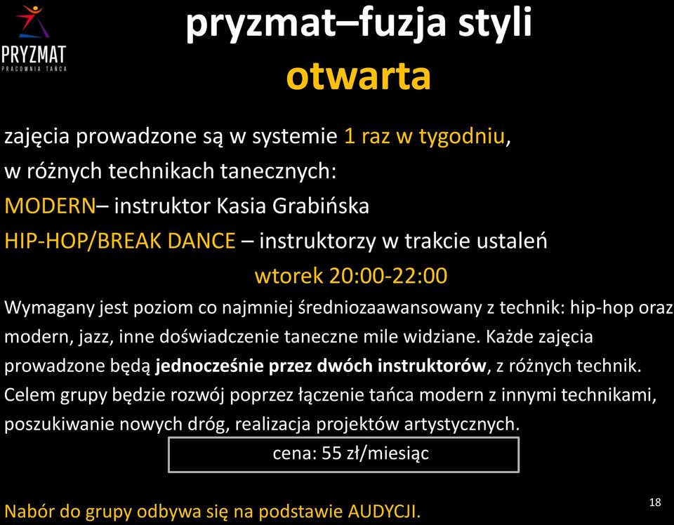 doświadczenie taneczne mile widziane. Każde zajęcia prowadzone będą jednocześnie przez dwóch instruktorów, z różnych technik.