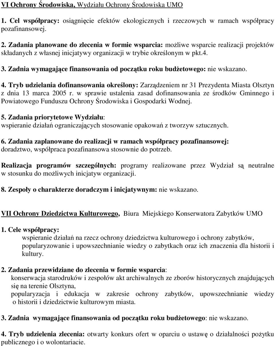 Zadnia wymagające finansowania od początku roku budŝetowego: nie wskazano. 4. Tryb udzielania dofinansowania określony: Zarządzeniem nr 31 Prezydenta Miasta Olsztyn z dnia 13 marca 2005 r.