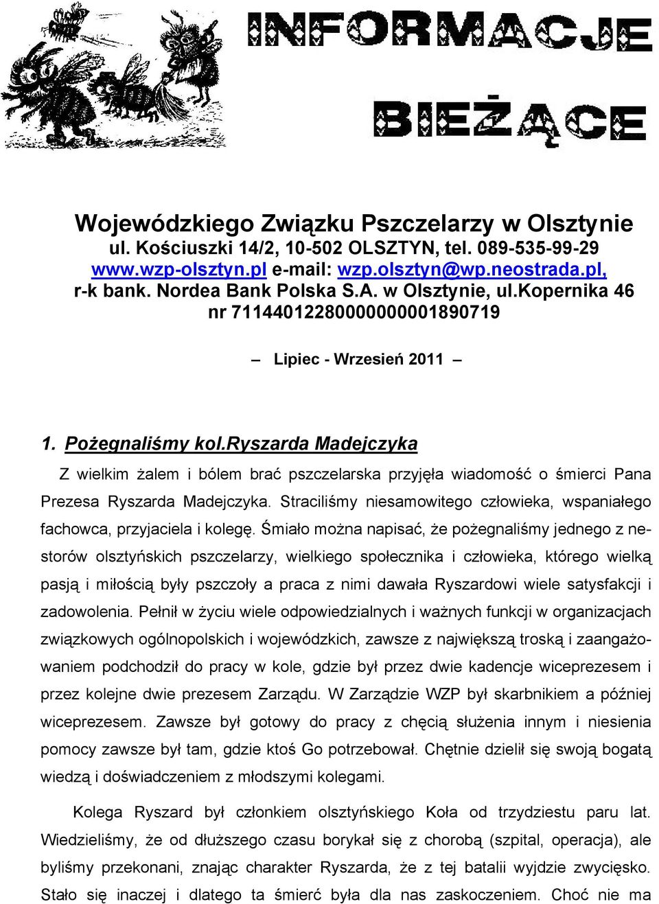 ryszarda Madejczyka Z wielkim żalem i bólem brać pszczelarska przyjęła wiadomość o śmierci Pana Prezesa Ryszarda Madejczyka.