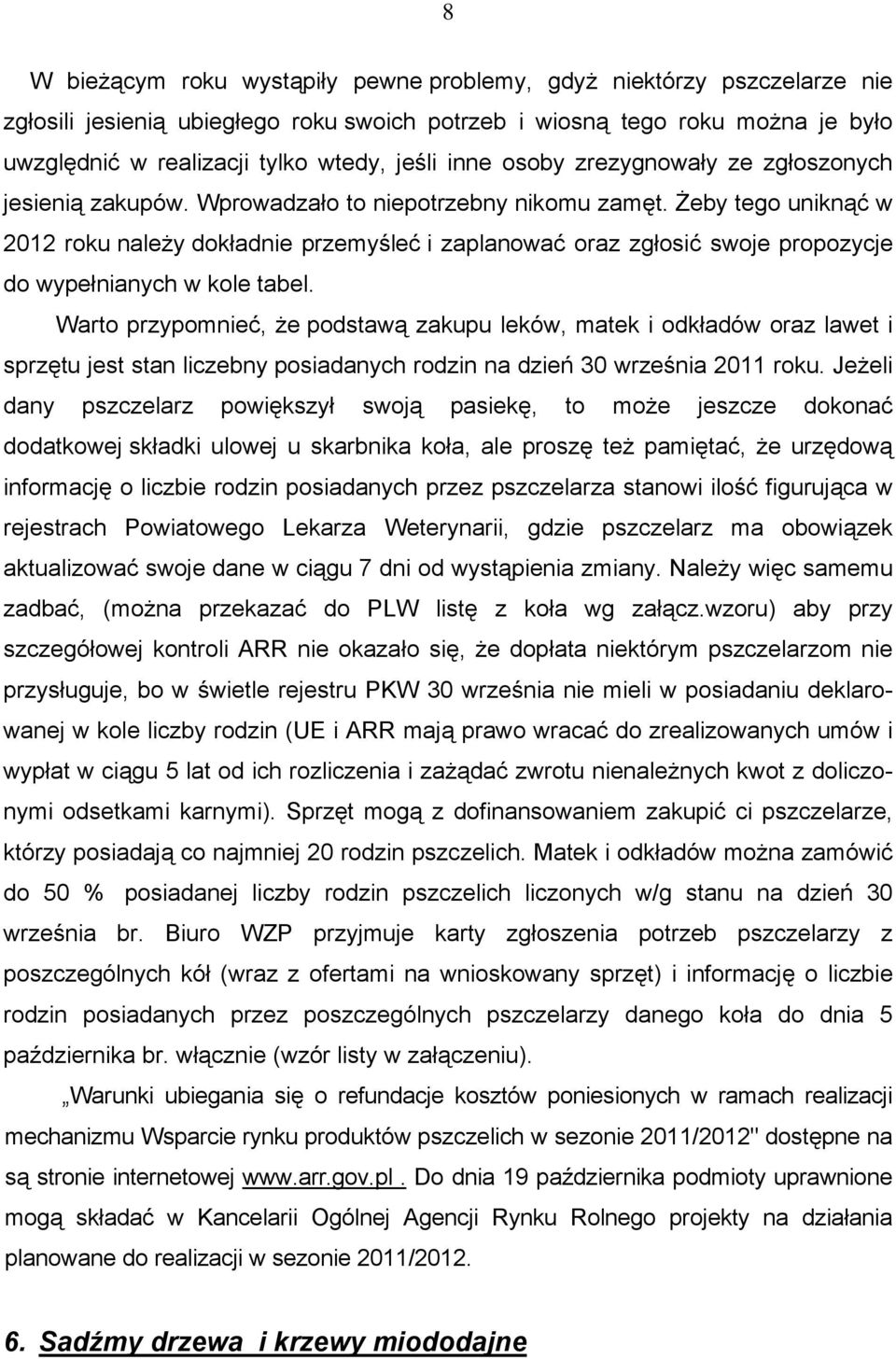 Żeby tego uniknąć w 2012 roku należy dokładnie przemyśleć i zaplanować oraz zgłosić swoje propozycje do wypełnianych w kole tabel.