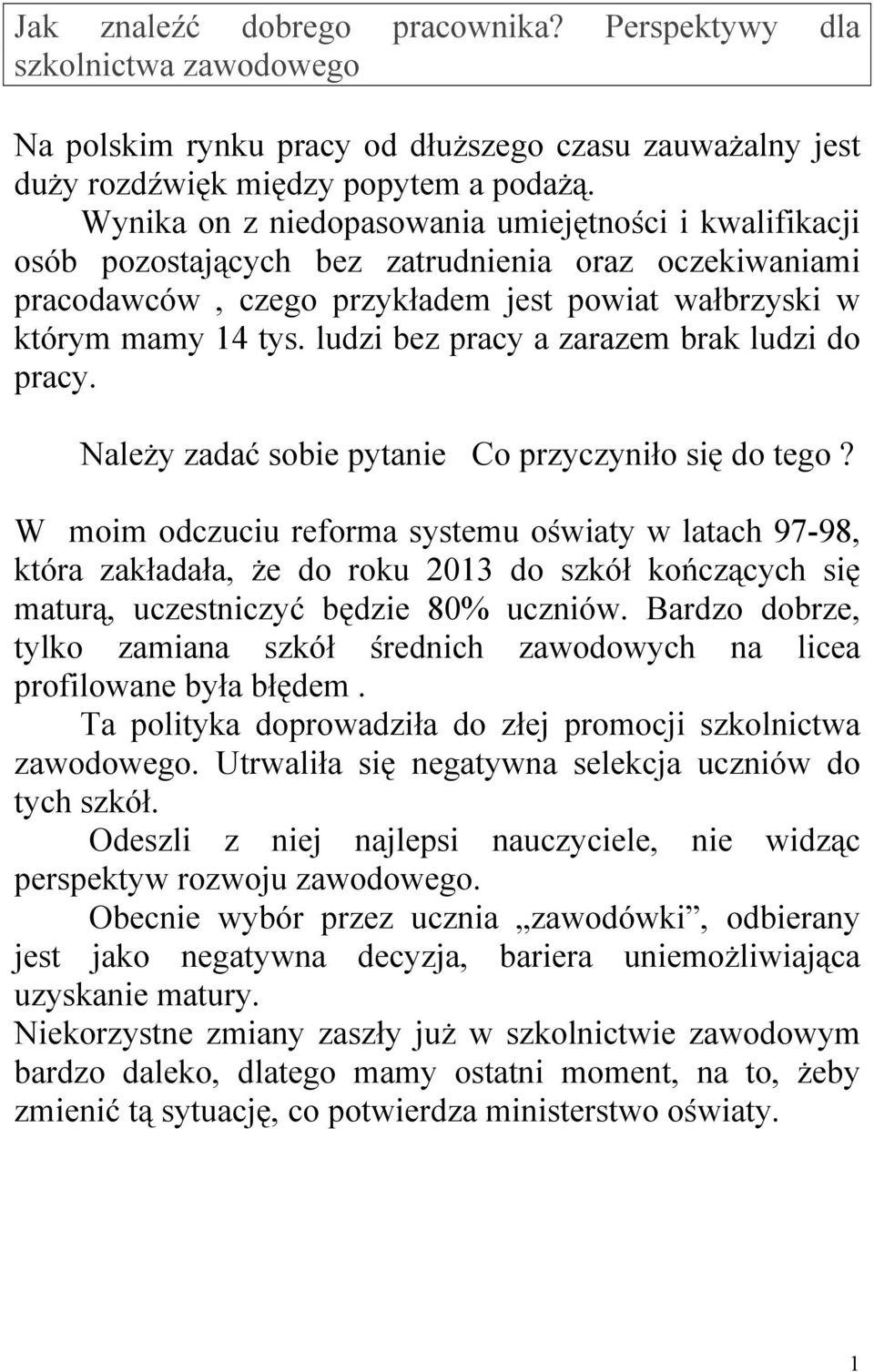 ludzi bez pracy a zarazem brak ludzi do pracy. Należy zadać sobie pytanie Co przyczyniło się do tego?