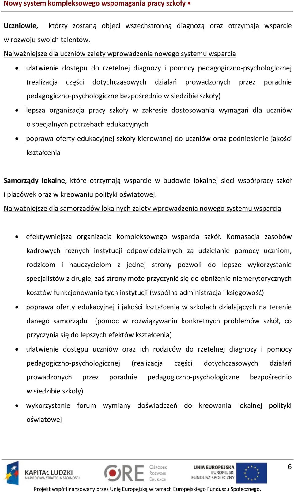 prowadzonych przez poradnie pedagogiczno-psychologiczne bezpośrednio w siedzibie szkoły) lepsza organizacja pracy szkoły w zakresie dostosowania wymagań dla uczniów o specjalnych potrzebach