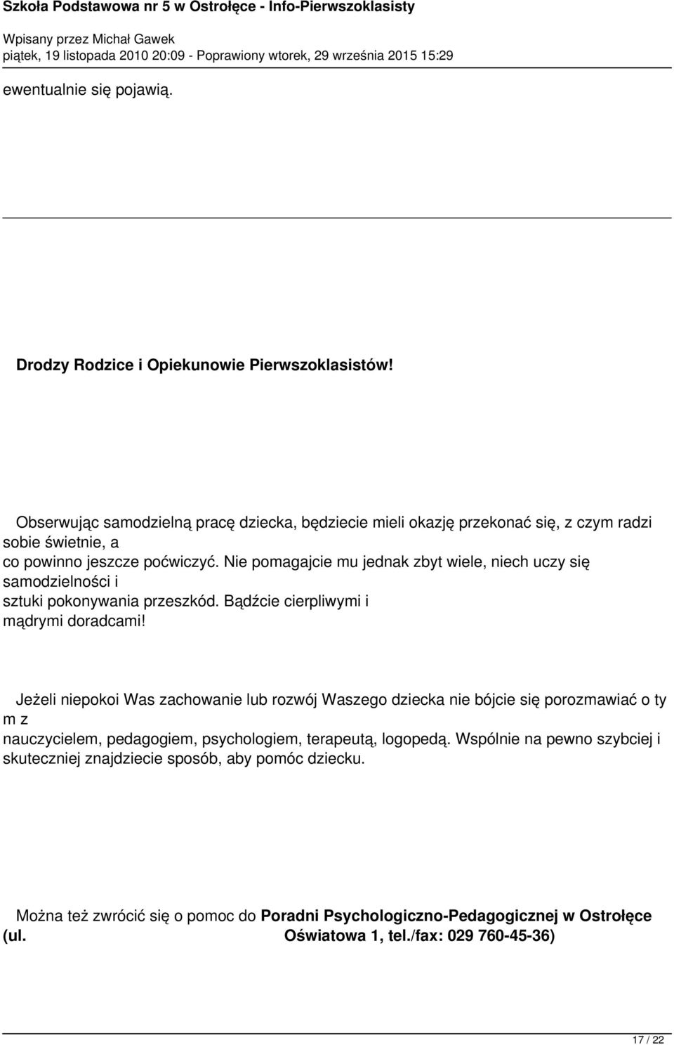 Nie pomagajcie mu jednak zbyt wiele, niech uczy się samodzielności i sztuki pokonywania przeszkód. Bądźcie cierpliwymi i mądrymi doradcami!