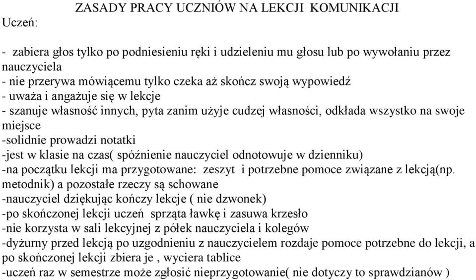 nauczyciel odnotowuje w dzienniku) -na początku lekcji ma przygotowane: zeszyt i potrzebne pomoce związane z lekcją(np.