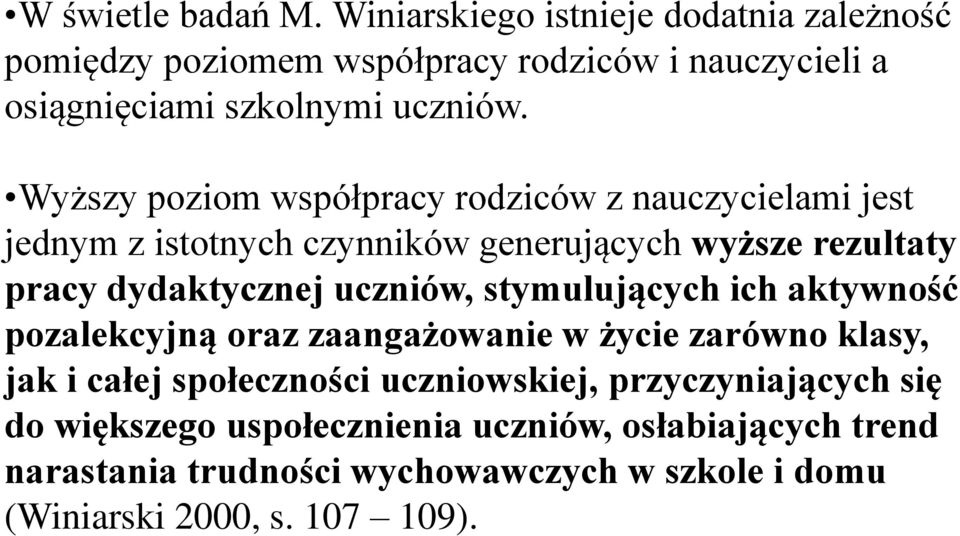 Wyższy poziom współpracy rodziców z nauczycielami jest jednym z istotnych czynników generujących wyższe rezultaty pracy dydaktycznej uczniów,