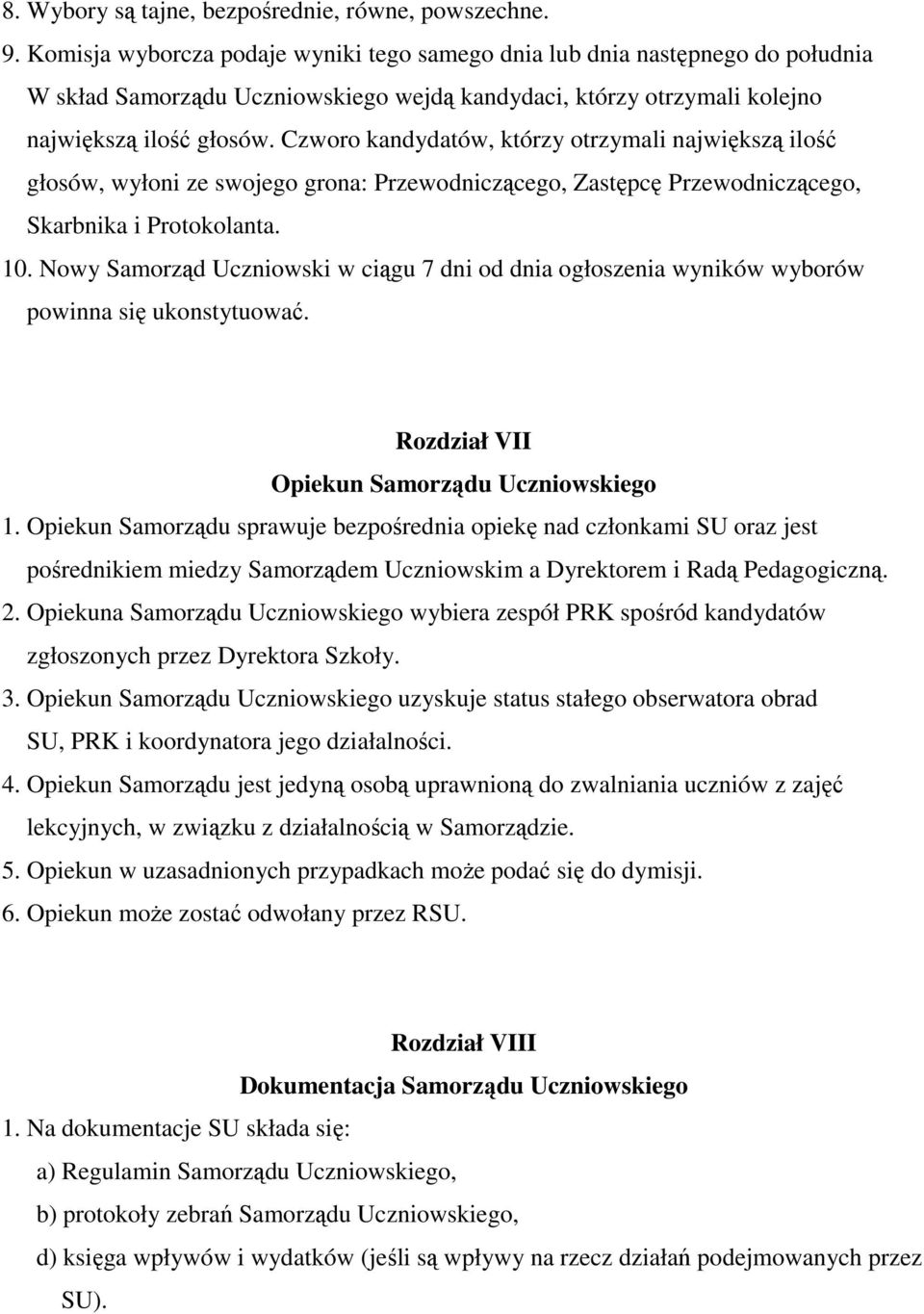 Czworo kandydatów, którzy otrzymali największą ilość głosów, wyłoni ze swojego grona: Przewodniczącego, Zastępcę Przewodniczącego, Skarbnika i Protokolanta. 10.