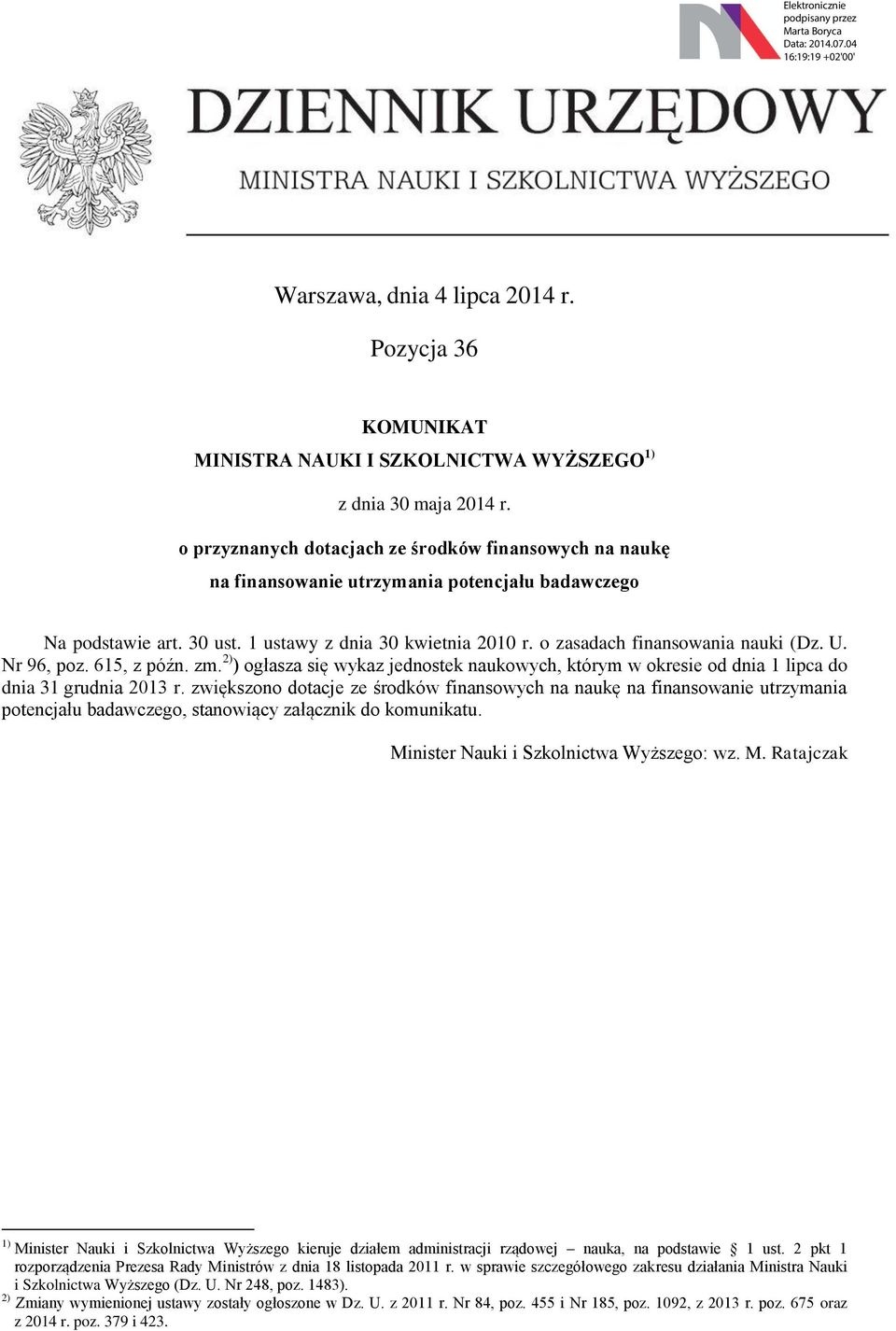 o zasadach finansowania nauki (Dz. U. Nr 96, poz. 615, z późn. zm.2)) ogłasza się wykaz jednostek naukowych, którym w okresie od dnia 1 lipca do dnia 31 grudnia 2013 r.