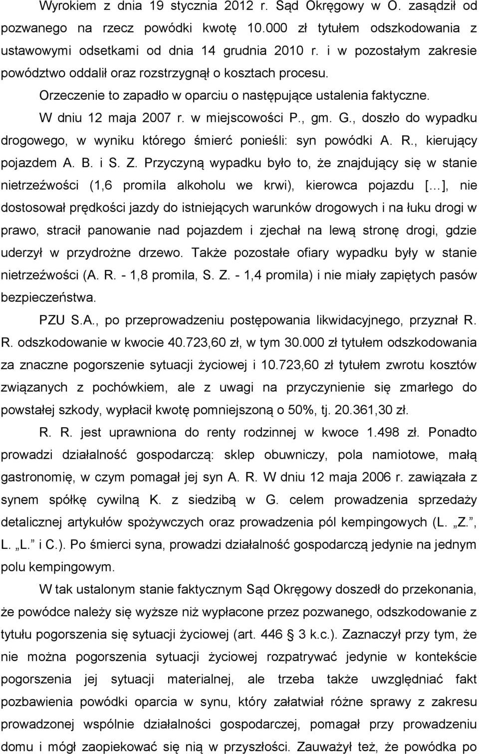 , doszło do wypadku drogowego, w wyniku którego śmierć ponieśli: syn powódki A. R., kierujący pojazdem A. B. i S. Z.