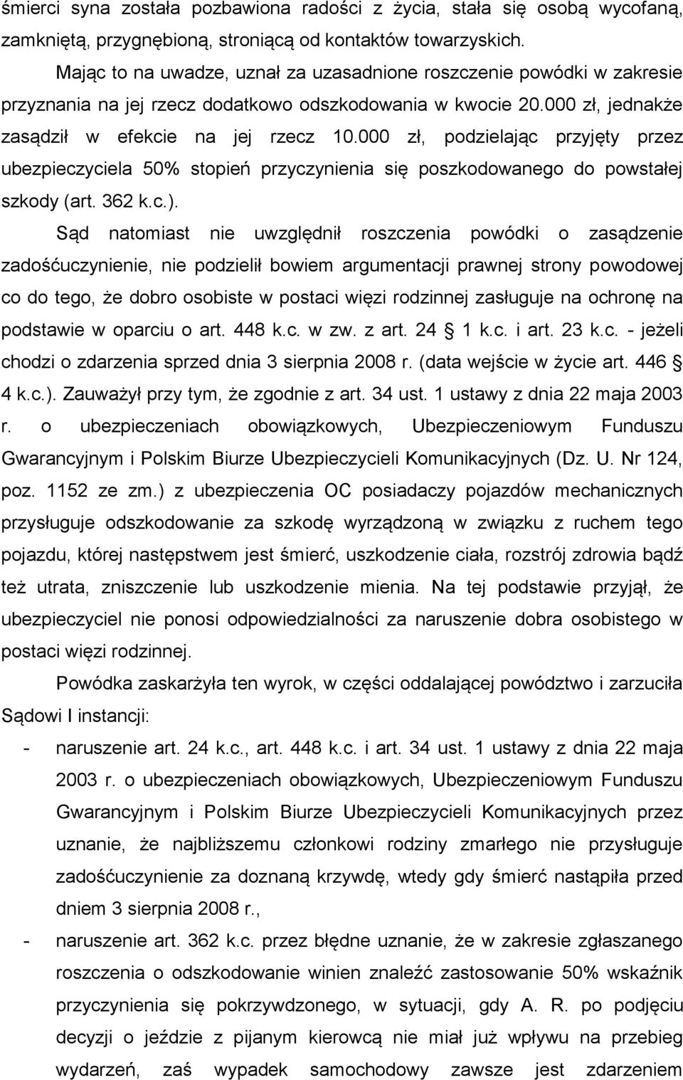 000 zł, podzielając przyjęty przez ubezpieczyciela 50% stopień przyczynienia się poszkodowanego do powstałej szkody (art. 362 k.c.).