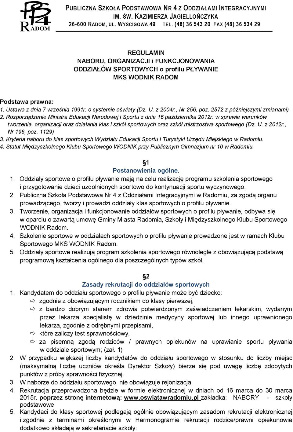 w sprawie warunków tworzenia, organizacji oraz działania klas i szkół sportowych oraz szkół mistrzostwa sportowego (Dz. U. z 2012r., Nr 196, poz. 1129) 3.