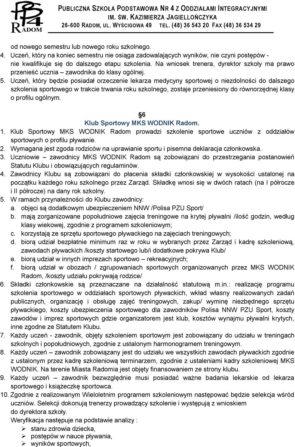 Uczeń, który będzie posiadał orzeczenie lekarza medycyny sportowej o niezdolności do dalszego szkolenia sportowego w trakcie trwania roku szkolnego, zostaje przeniesiony do równorzędnej klasy o