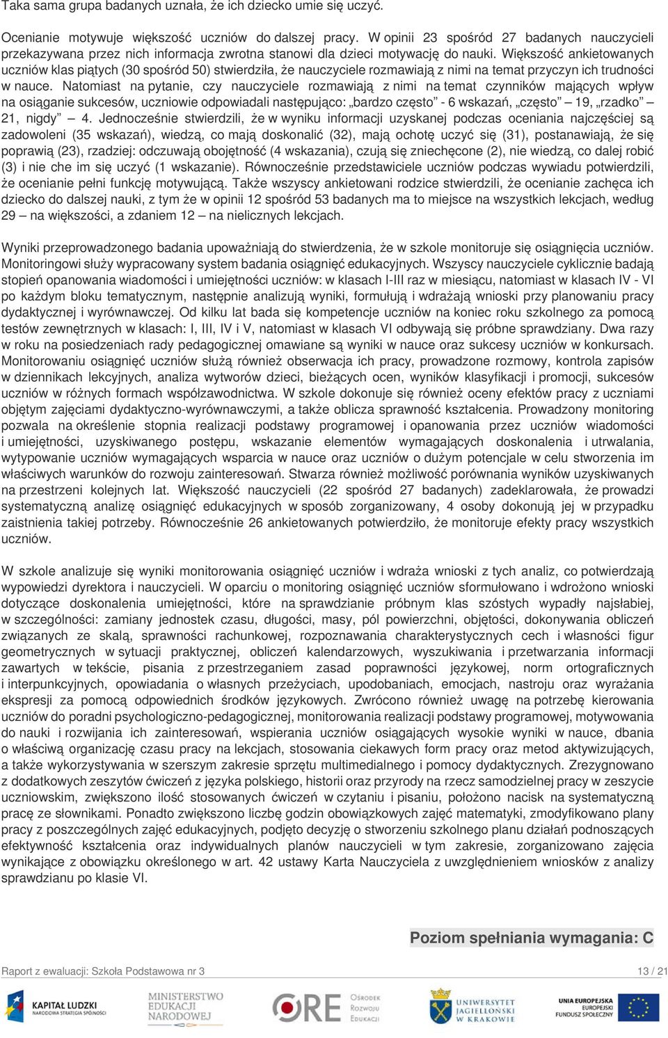 Większość ankietowanych uczniów klas piątych (30 spośród 50) stwierdziła, że nauczyciele rozmawiają z nimi na temat przyczyn ich trudności w nauce.