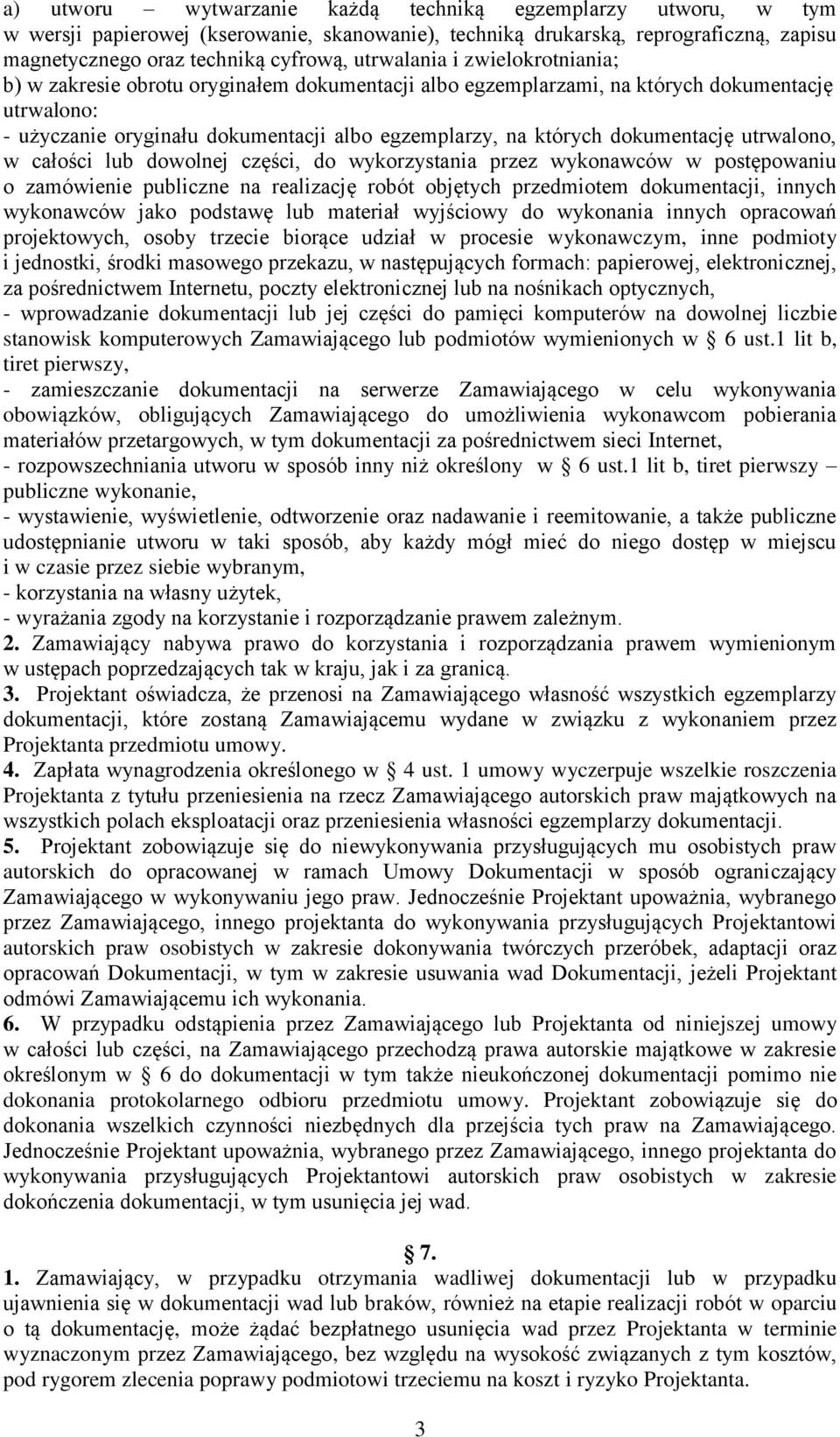 utrwalono, w całości lub dowolnej części, do wykorzystania przez wykonawców w postępowaniu o zamówienie publiczne na realizację robót objętych przedmiotem dokumentacji, innych wykonawców jako