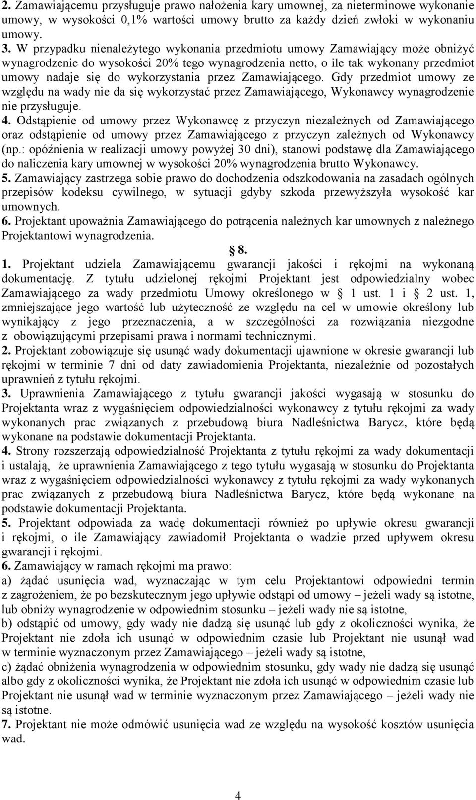 przez Zamawiającego. Gdy przedmiot umowy ze względu na wady nie da się wykorzystać przez Zamawiającego, Wykonawcy wynagrodzenie nie przysługuje. 4.