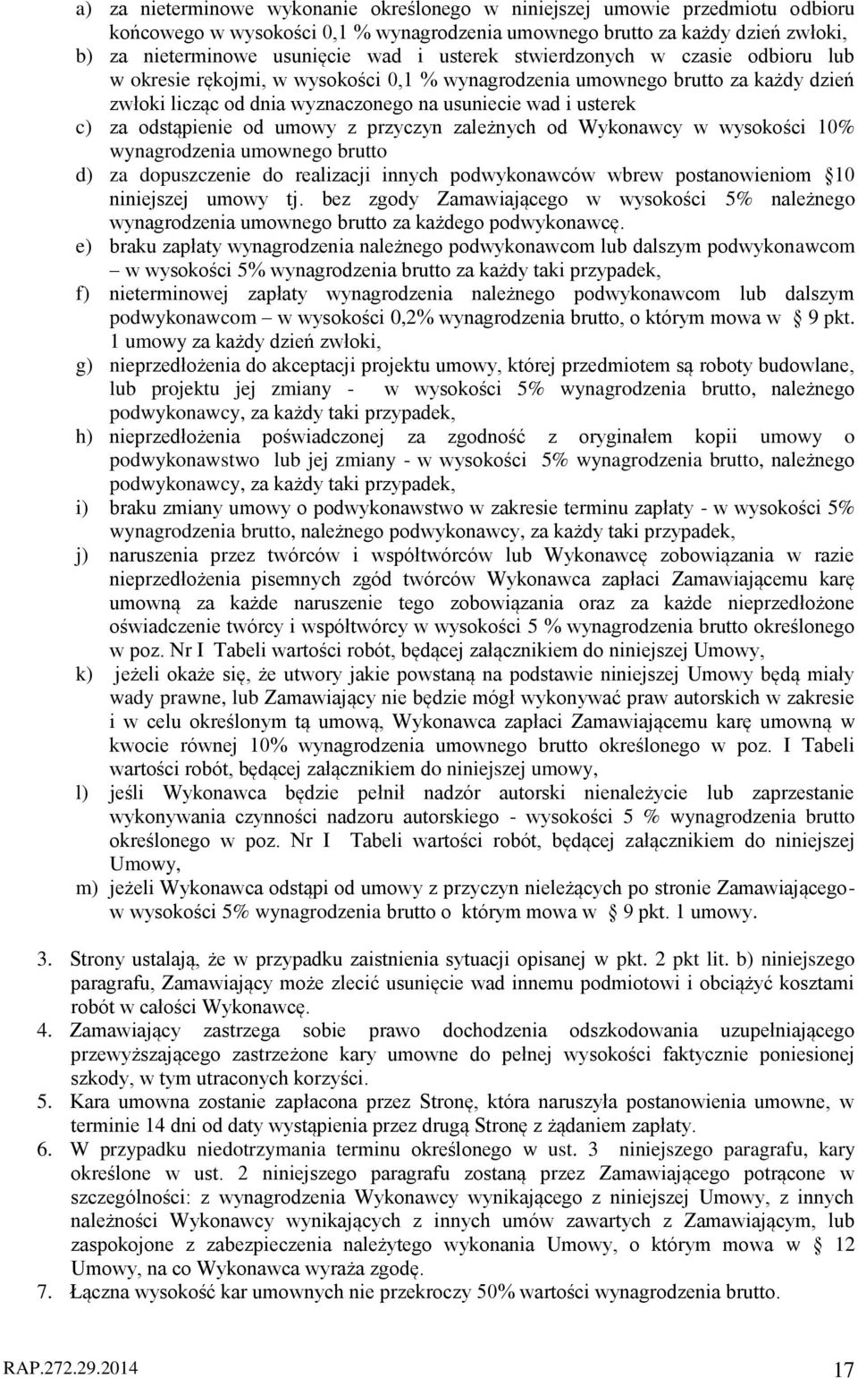 odstąpienie od umowy z przyczyn zależnych od Wykonawcy w wysokości 10% wynagrodzenia umownego brutto d) za dopuszczenie do realizacji innych podwykonawców wbrew postanowieniom 10 niniejszej umowy tj.