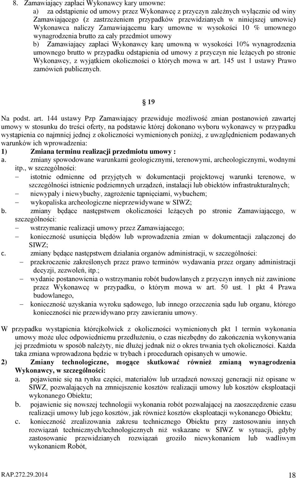 umownego brutto w przypadku odstąpienia od umowy z przyczyn nie leżących po stronie Wykonawcy, z wyjątkiem okoliczności o których mowa w art. 145 ust 1 ustawy Prawo zamówień publicznych. 19 Na podst.