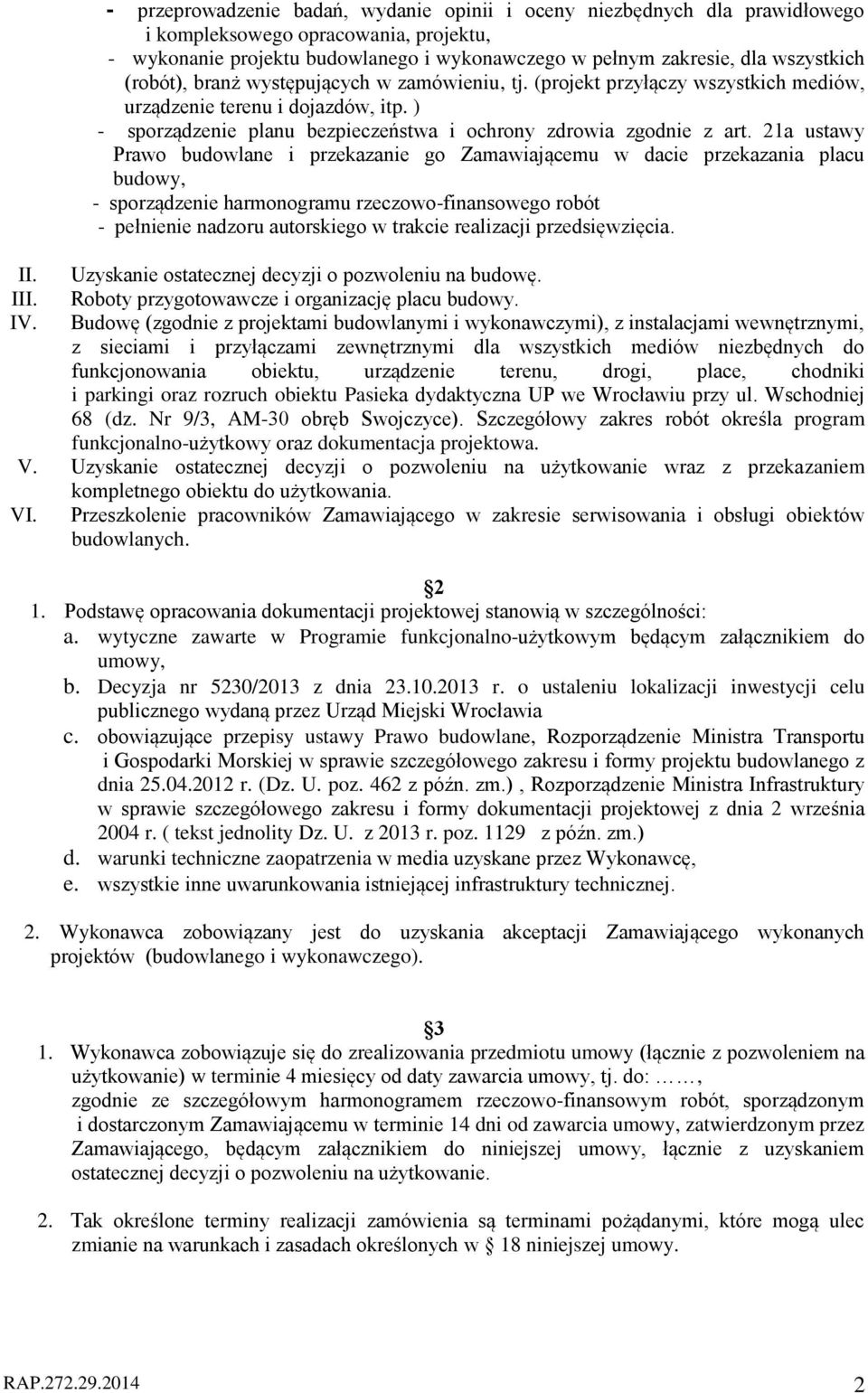 21a ustawy Prawo budowlane i przekazanie go Zamawiającemu w dacie przekazania placu budowy, - sporządzenie harmonogramu rzeczowo-finansowego robót - pełnienie nadzoru autorskiego w trakcie realizacji