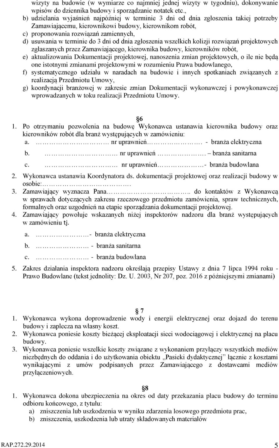 terminie do 3 dni od dnia zgłoszenia wszelkich kolizji rozwiązań projektowych zgłaszanych przez Zamawiającego, kierownika budowy, kierowników robót, e) aktualizowania Dokumentacji projektowej,