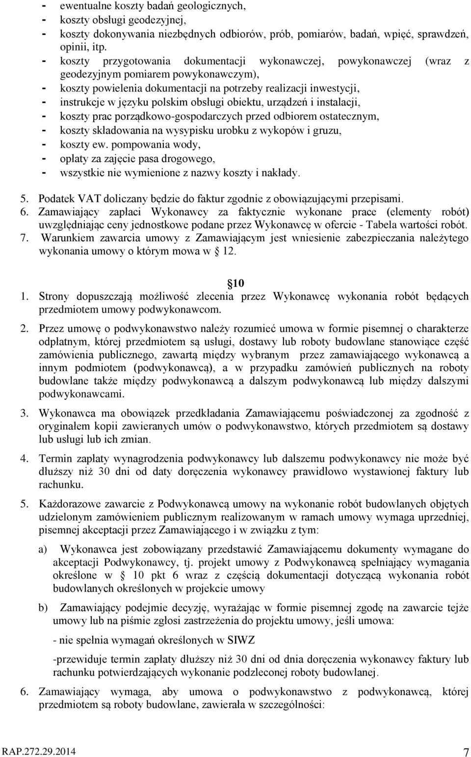 polskim obsługi obiektu, urządzeń i instalacji, - koszty prac porządkowo-gospodarczych przed odbiorem ostatecznym, - koszty składowania na wysypisku urobku z wykopów i gruzu, - koszty ew.