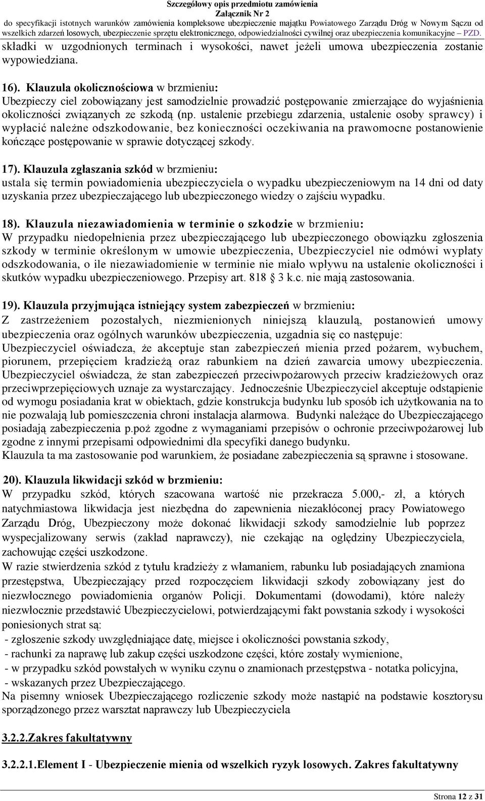 ustalenie przebiegu zdarzenia, ustalenie osoby sprawcy) i wypùaciã nale ne odszkodowanie, bez koniecznoœci oczekiwania na prawomocne postanowienie koñcz¹ce postêpowanie w sprawie dotycz¹cej szkody.