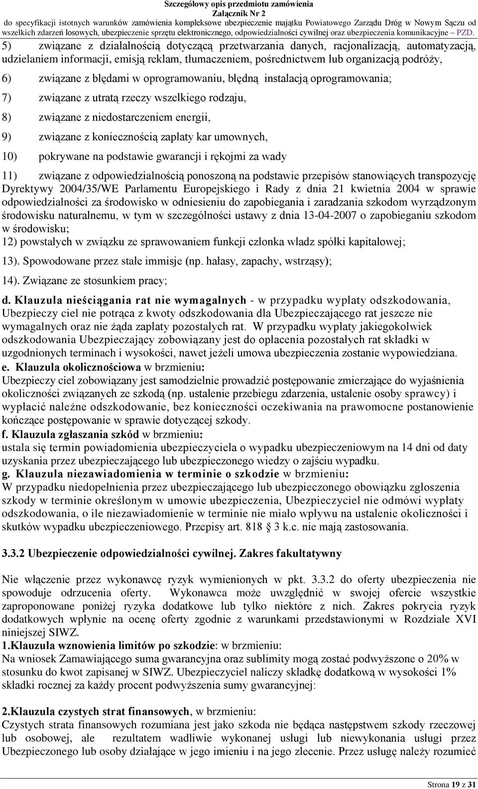 10) pokrywane na podstawie gwarancji i rêkojmi za wady 11) zwi¹zane z odpowiedzialnoœci¹ ponoszon¹ na podstawie przepisów stanowi¹cych transpozycjê Dyrektywy 2004/35/WE Parlamentu Europejskiego i