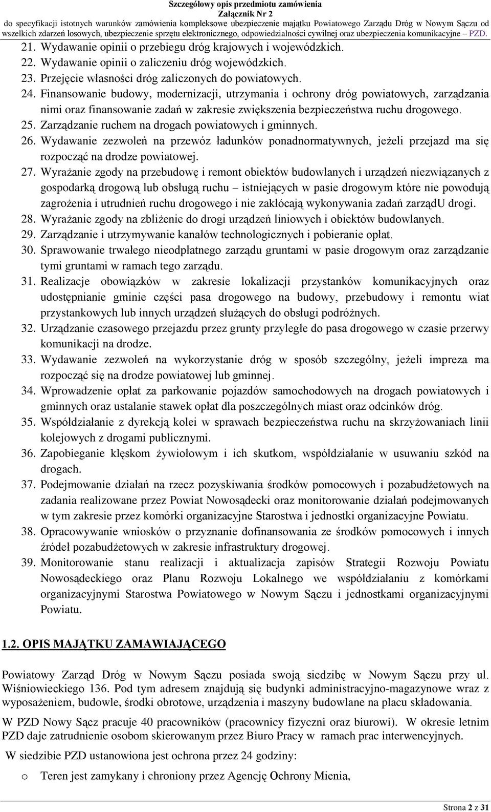 Zarz¹dzanie ruchem na drogach powiatowych i gminnych. 26. Wydawanie zezwoleñ na przewóz ùadunków ponadnormatywnych, je eli przejazd ma siê rozpocz¹ã na drodze powiatowej. 27.