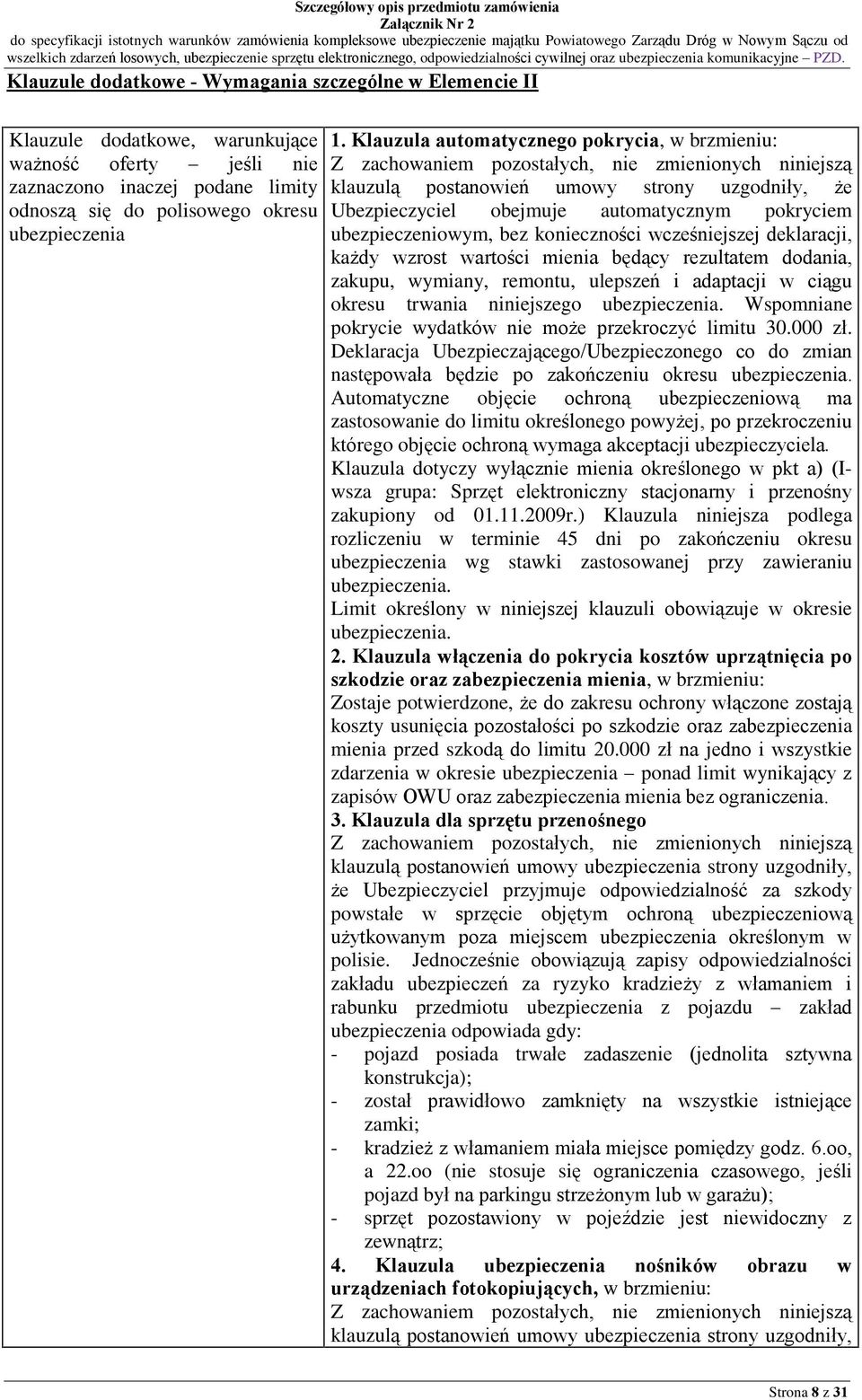 ubezpieczeniowym, bez koniecznoœci wczeœniejszej deklaracji, ka dy wzrost wartoœci mienia bêd¹cy rezultatem dodania, zakupu, wymiany, remontu, ulepszeñ i adaptacji w ci¹gu okresu trwania niniejszego