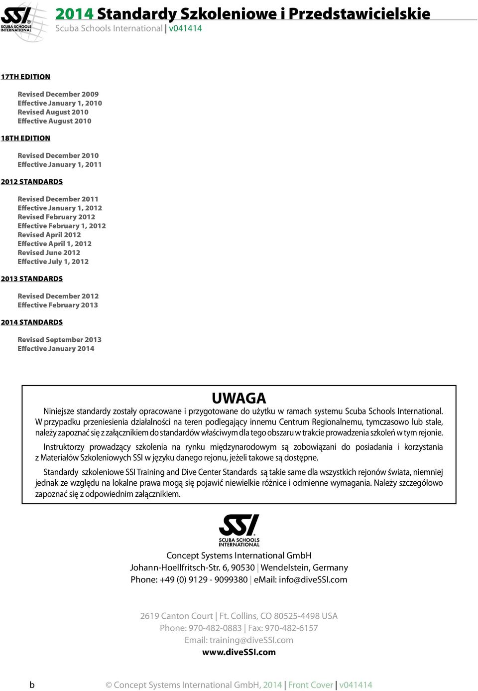 2012 Effective February 2013 2014 STANDARDS Revised September 2013 Effective January 2014 UWAGA Niniejsze standardy zostały opracowane i przygotowane do użytku w ramach systemu Scuba Schools