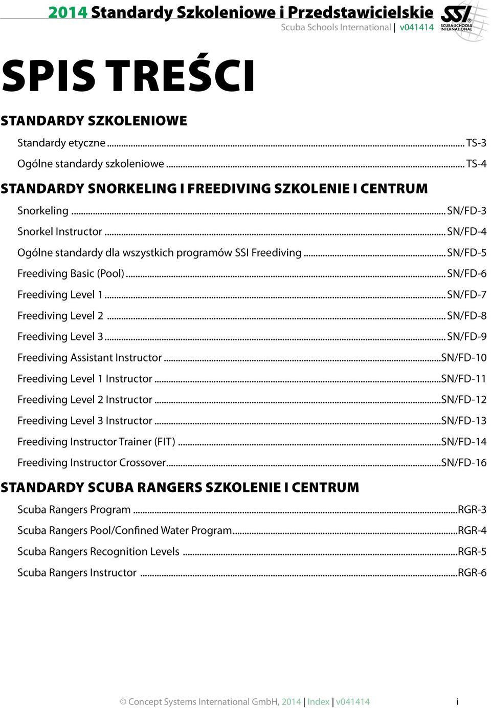 ..SN/FD-9 Freediving Assistant Instructor...SN/FD-10 Freediving Level 1 Instructor...SN/FD-11 Freediving Level 2 Instructor...SN/FD-12 Freediving Level 3 Instructor.