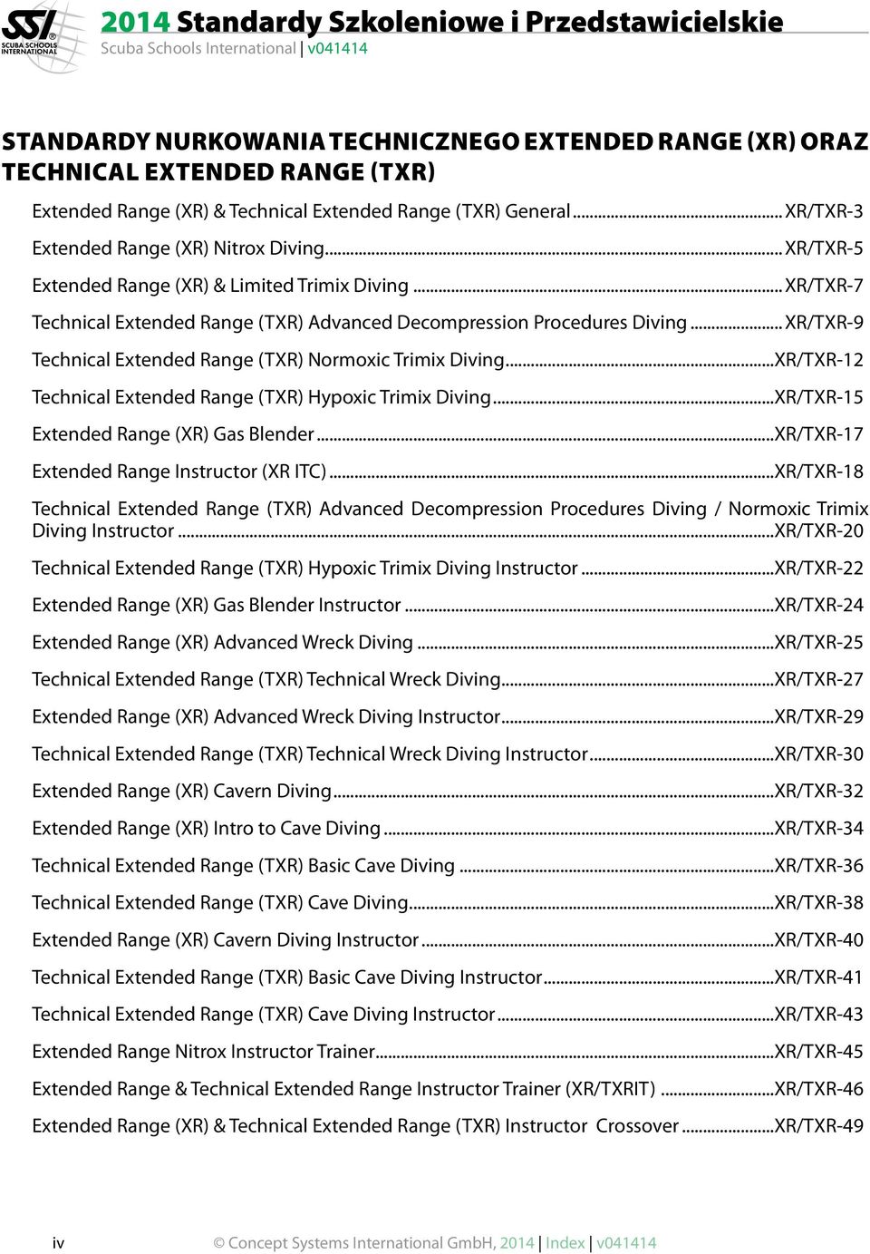 ..XR/TXR-9 Technical Extended Range (TXR) Normoxic Trimix Diving...XR/TXR-12 Technical Extended Range (TXR) Hypoxic Trimix Diving...XR/TXR-15 Extended Range (XR) Gas Blender.