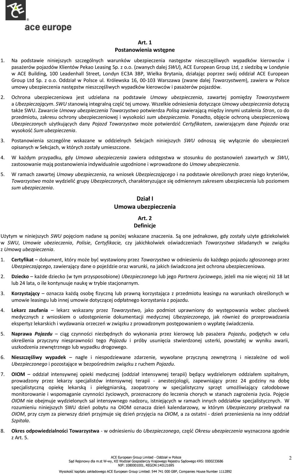 SWU), ACE European Group Ltd, z siedzibą w Londynie w ACE Building, 100 Leadenhall Street, Londyn EC3A 3BP, Wielka Brytania, działając poprzez swój oddział ACE European Group Ltd Sp. z o.o. Oddział w Polsce ul.