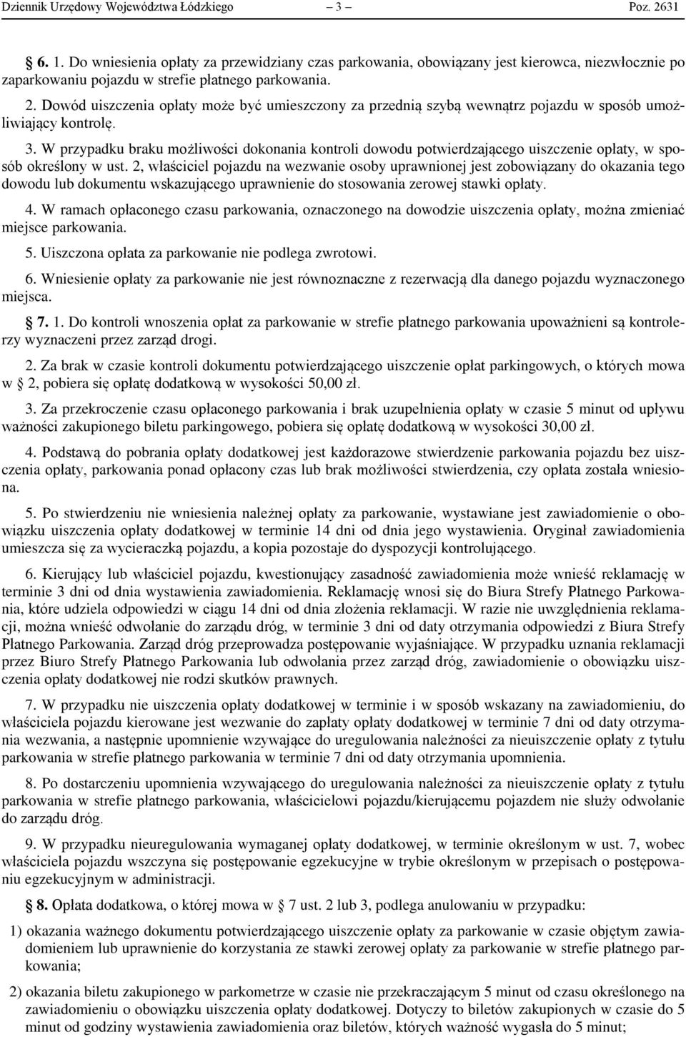 Dowód uiszczenia opłaty może być umieszczony za przednią szybą wewnątrz pojazdu w sposób umożliwiający kontrolę. 3.