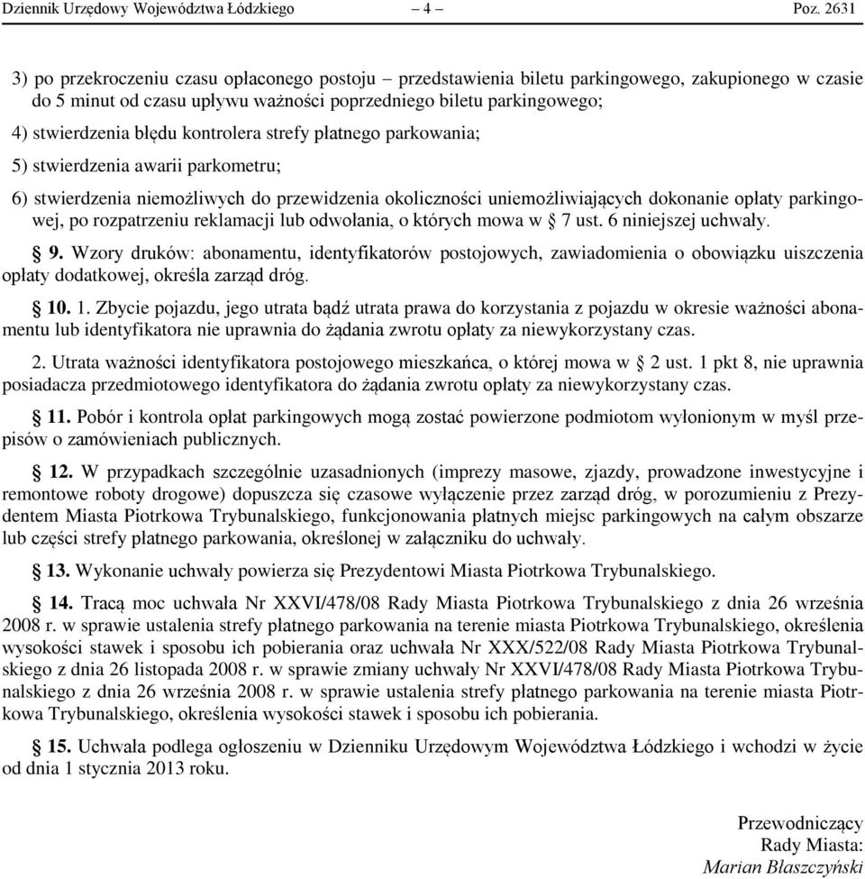 kontrolera strefy płatnego parkowania; 5) stwierdzenia awarii parkometru; 6) stwierdzenia niemożliwych do przewidzenia okoliczności uniemożliwiających dokonanie opłaty parkingowej, po rozpatrzeniu