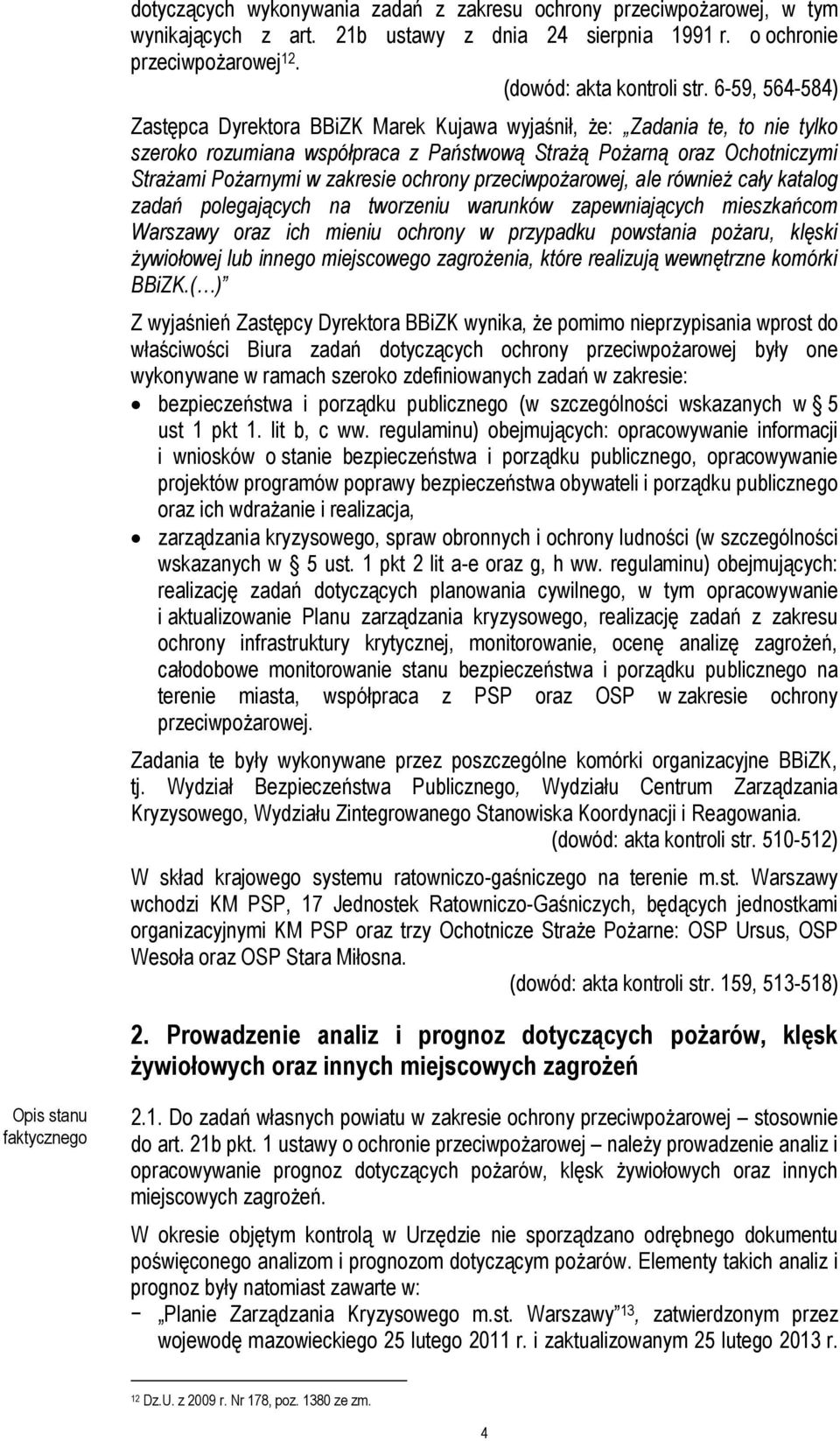 ochrony przeciwpożarowej, ale również cały katalog zadań polegających na tworzeniu warunków zapewniających mieszkańcom Warszawy oraz ich mieniu ochrony w przypadku powstania pożaru, klęski żywiołowej