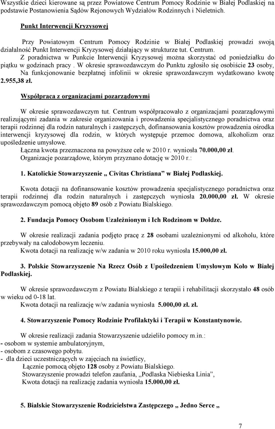 W okresie sprawozdawczym do Punktu zgłosiło się osobiście 23 osoby, Na funkcjonowanie bezpłatnej infolinii w okresie sprawozdawczym wydatkowano kwotę 2.955,38 zł.