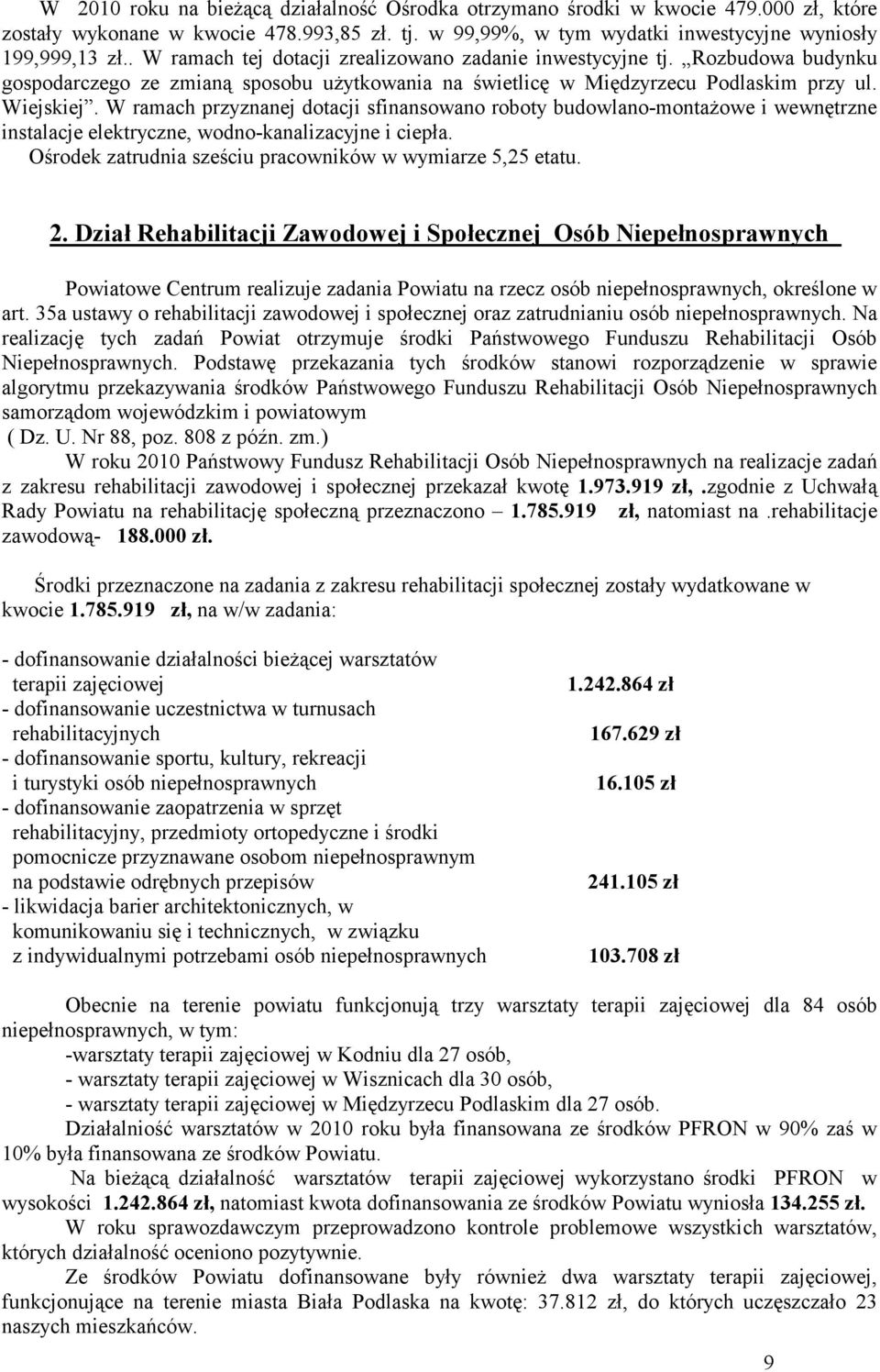 W ramach przyznanej dotacji sfinansowano roboty budowlano-montaŝowe i wewnętrzne instalacje elektryczne, wodno-kanalizacyjne i ciepła. Ośrodek zatrudnia sześciu pracowników w wymiarze 5,25 etatu. 2.