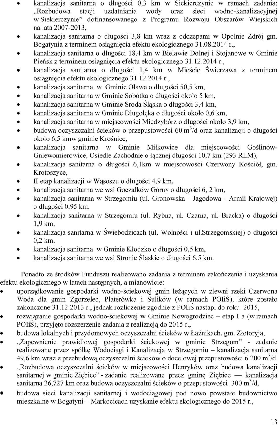 , kanalizacja sanitarna o długości 18,4 km w Bielawie Dolnej i Stojanowe w Gminie Pieńsk z terminem osiągnięcia efektu ekologicznego 31.12.2014 r.