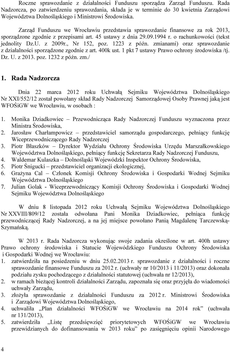 Zarząd Funduszu we Wrocławiu przedstawia sprawozdanie finansowe za rok 2013, sporządzone zgodnie z przepisami art. 45 ustawy z dnia 29.09.1994 r. o rachunkowości (tekst jednolity Dz.U. z 2009r.