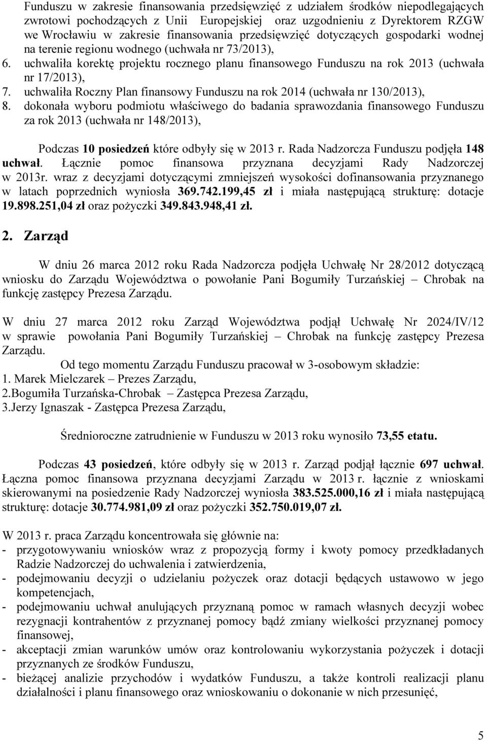 uchwaliła Roczny Plan finansowy Funduszu na rok 2014 (uchwała nr 130/2013), 8.