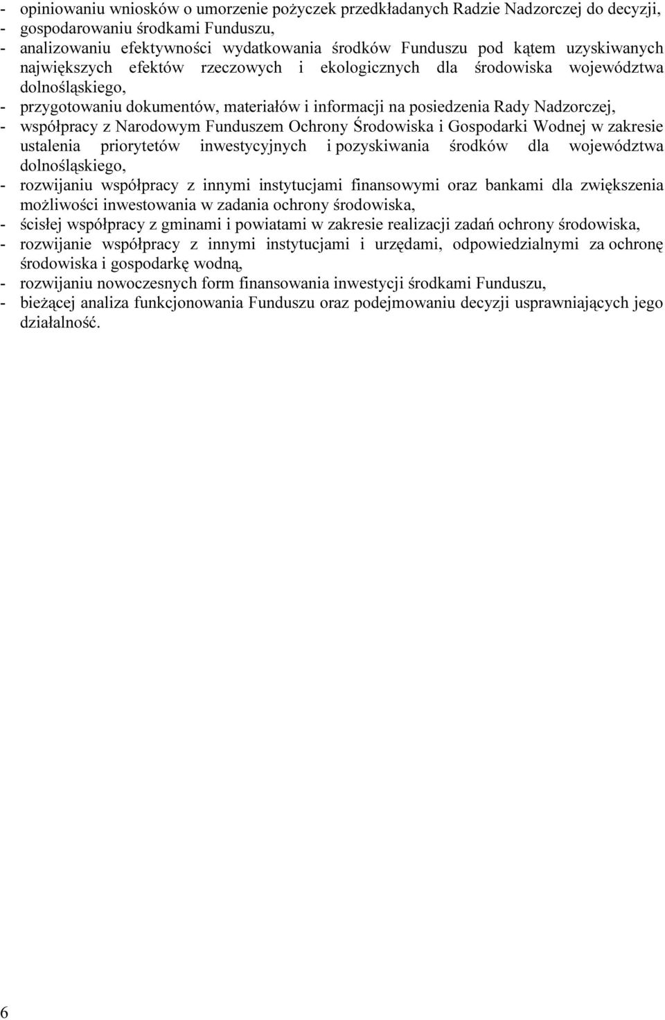 współpracy z Narodowym Funduszem Ochrony Środowiska i Gospodarki Wodnej w zakresie ustalenia priorytetów inwestycyjnych i pozyskiwania środków dla województwa dolnośląskiego, - rozwijaniu współpracy