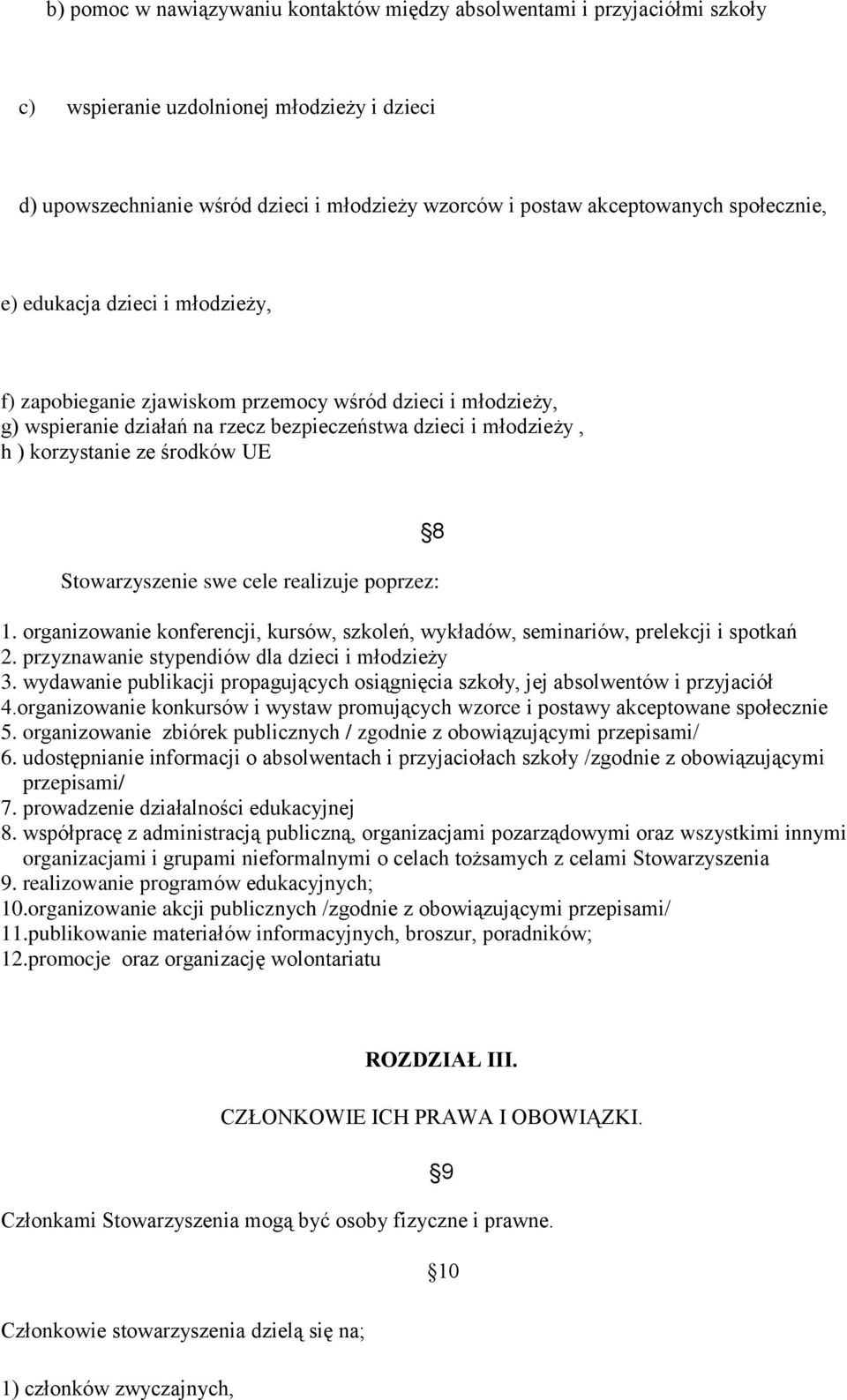 UE 8 Stowarzyszenie swe cele realizuje poprzez: 1. organizowanie konferencji, kursów, szkoleń, wykładów, seminariów, prelekcji i spotkań 2. przyznawanie stypendiów dla dzieci i młodzieży 3.