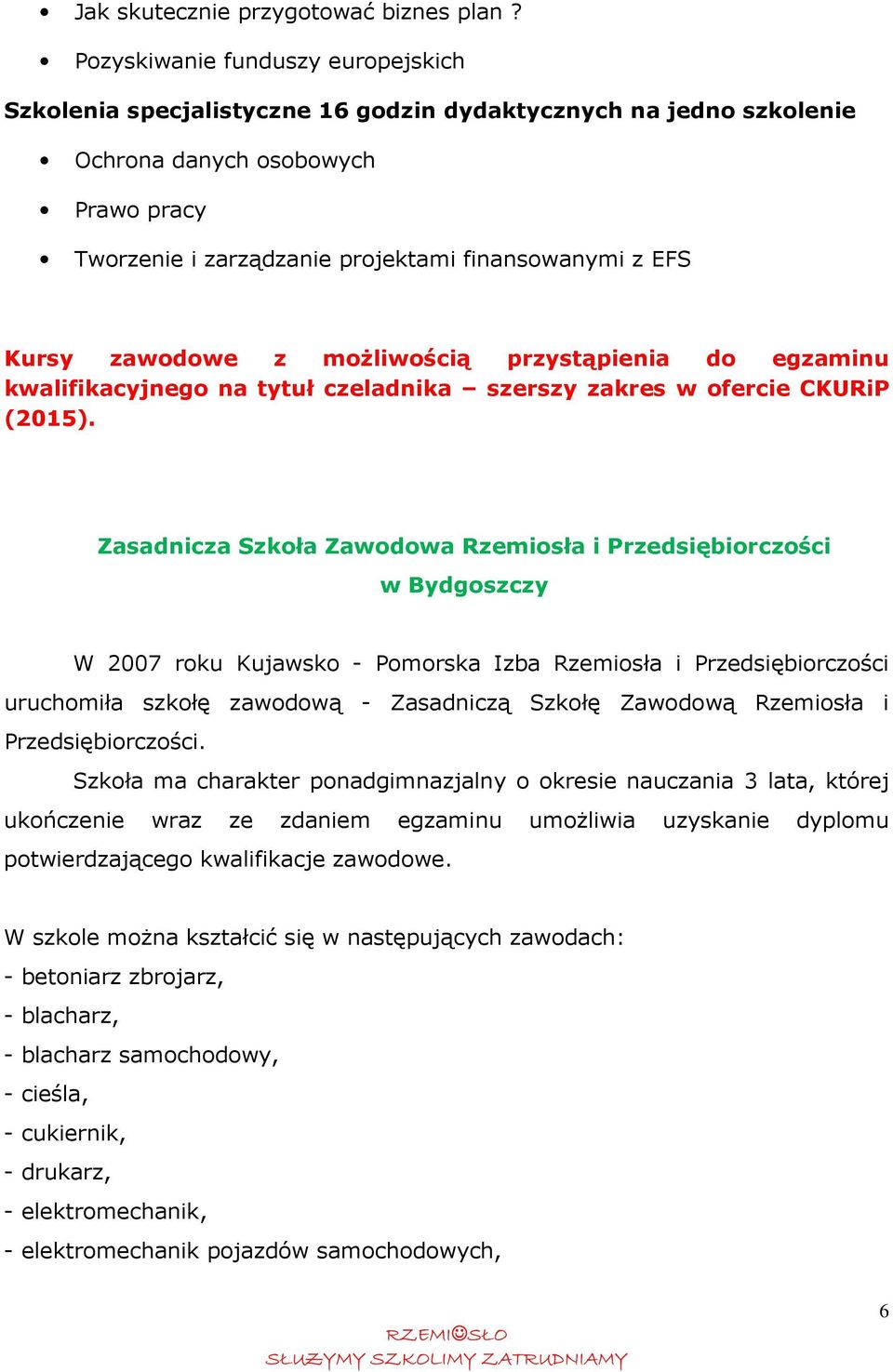 Kursy zawodowe z możliwością przystąpienia do egzaminu kwalifikacyjnego na tytuł czeladnika szerszy zakres w ofercie CKURiP (2015).