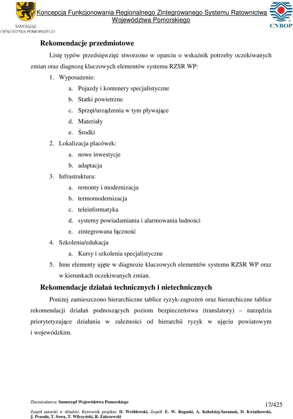 remonty i modernizacja b. termomodernizacja c. teleinformatyka d. ytemy powiadamiania i alarmowania ludności e. zintegrowana łączność 4. Szkolenia/edukacja a. Kury i zkolenia pecjalityczne 5.