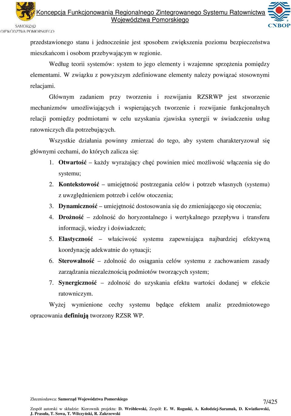 Głównym zadaniem przy tworzeniu i rozwijaniu RZSR jet tworzenie mechanizmów umoŝliwiających i wpierających tworzenie i rozwijanie funkcjonalnych relacji pomiędzy podmiotami w celu uzykania zjawika