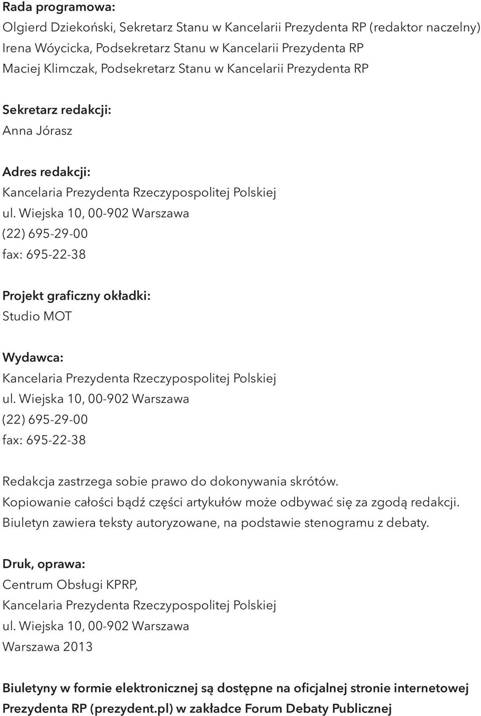 Wiejska 10, 00-902 Warszawa (22) 695-29-00 fax: 695-22-38 Projekt graficzny okładki: Studio MOT Wydawca: Kancelaria Prezydenta Rzeczypospolitej Polskiej ul.