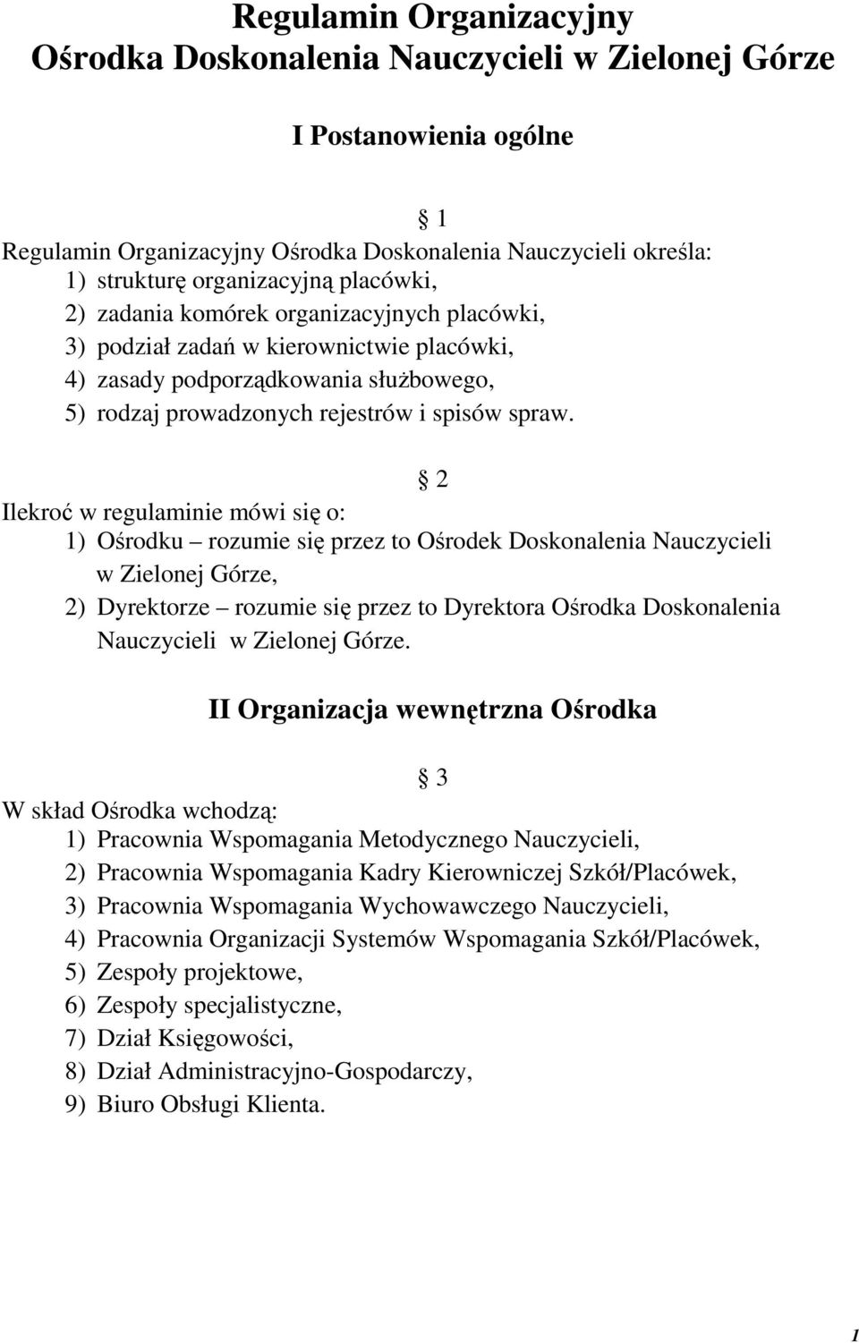 2 Ilekroć w regulaminie mówi się o: 1) Ośrodku rozumie się przez to Ośrodek Doskonalenia Nauczycieli w Zielonej Górze, 2) Dyrektorze rozumie się przez to Dyrektora Ośrodka Doskonalenia Nauczycieli w